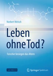 Leben ohne Tod? Welsch, Norbert 9783662452639