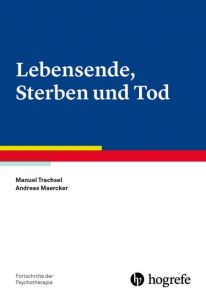 Lebensende, Sterben und Tod Trachsel, Manuel (Dr. med. Dr. phil.)/Maercker, Andreas (Prof. Dr. Dr. 9783801726775