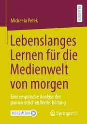 Lebenslanges Lernen fur die Medienwelt von morgen Petek, Michaela 9783658395285