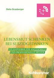 Lebensmut schenken bei Suizidgedanken Grasberger, Delia 9783170418066