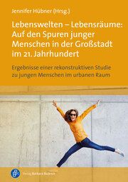Lebenswelten - Lebensräume: Auf den Spuren junger Menschen in der Großstadt im 21. Jahrhundert Jennifer Hübner 9783847427056
