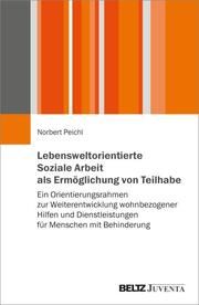 Lebensweltorientierte Soziale Arbeit als Ermöglichung von Teilhabe Peichl, Norbert 9783779975137