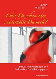 Lebst Du schon oder wiederholst Du noch? Welten, Clara 9783981795707