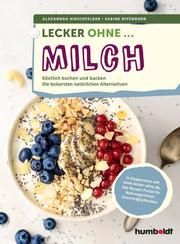 Lecker ohne ... Milch Hirschfelder, Alexandra/Offenborn, Sabine 9783899939484