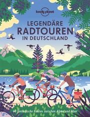 Legendäre Radtouren in Deutschland Dauscher, Jörg Martin/Häring, Volker/Ormo, Nadine u a 9783829731973