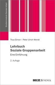 Lehrbuch Soziale Gruppenarbeit Simon, Titus/Wendt, Peter-Ulrich 9783779930983