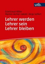 Lehrer werden - Lehrer sein - Lehrer bleiben Röbe, Edeltraud (Prof. Dr.)/Aicher-Jakob, Marion (Dr. )/Seifert, Anja  9783825251130