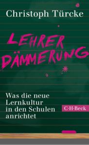 Lehrerdämmerung Türcke, Christoph 9783406688829