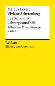 Lehrergesundheit. Selbst- und Fremdfürsorge stärken Eckert, Marcus/Scherenberg, Viviane/Schandro, Eva 9783150144091