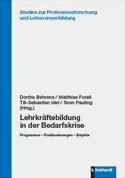 Lehrkräftebildung in der Bedarfskrise Dorthe Behrens/Matthias Forell/Till-Sebastian Idel u a 9783781525917