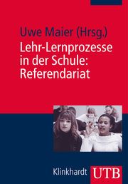 Lehr-Lernprozesse in der Schule: Referendariat Uwe Maier (Prof. Dr.) 9783825238766