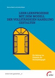 Lehr-Lernprozesse mit dem Modell der vollständigen Handlung gestalten Mesch, Marcus/Meisel, Annika 9783763970131