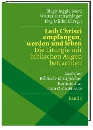 Leib Christi empfangen, werden und leben - Die Liturgie mit biblischen Augen betrachten Birgit Jeggle-Merz/Walter Kirchschläger/Jörg Müller 9783460331372