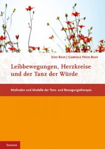 Leibbewegungen, Herzkreise und der Tanz der Würde Baer, Udo/Frick-Baer, Gabriele 9783934933231