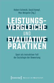 Leistungsvergleiche und evaluative Praktiken Robert Schmidt/David Kempf/Max Weigelin 9783837672367