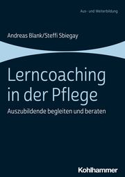 Lerncoaching in der Pflege Blank, Andreas/Sbiegay, Steffi 9783170428546