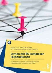 Lernen mit 85 komplexen Fallsituationen Klas, Karin/Horak, Melitta/Bachmann-Schrittesser, Bettina 9783708924403