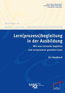 Lern(prozess)begleitung in der Ausbildung Bauer, Hans G/Brater, Michael/Büchele, Ute u a 9783763943234