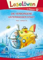 Leselöwen - Die verborgene Unterwasser-Stadt THiLO 9783743207738