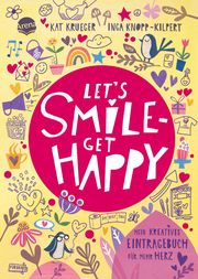 Let's smile - get happy. Mein kreatives Eintragebuch für mehr Herz Krueger, Kat 9783401718774