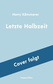 Letzte Halbzeit Kämmerer, Harry 9783365006399