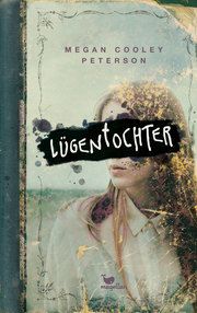 Lügentochter Peterson, Megan Cooley 9783734850516