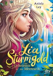 Lia Sturmgold - Das Geheimnis der Meereselfe Ley, Aniela 9783423763240