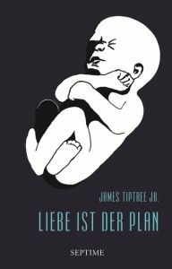 Liebe ist der Plan Tiptree, James (Jr.) 9783902711373