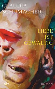 Liebe ist gewaltig Schumacher, Claudia 9783423290159