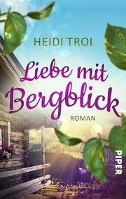 Liebe mit Bergblick Troi, Heidi 9783492506960
