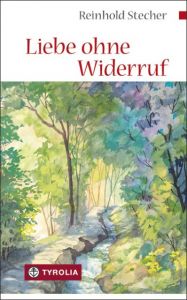 Liebe ohne Widerruf Stecher, Reinhold (Dr. ) 9783702232825