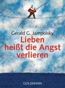 Lieben heißt die Angst verlieren Jampolsky, Gerald G 9783442167371