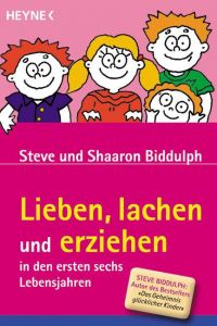 Lieben, lachen und erziehen in den ersten sechs Lebensjahren Biddulph, Steve/Biddulph, Shaaron 9783453862241