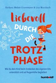 Liebevoll durch die Trotzphase Weber-Eisenmann, Barbara/Wurzbach, Lisa 9783842616813