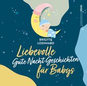 Liebevolle Gute Nacht Geschichten für Babys Loenhard, Brigitte 9783986601201