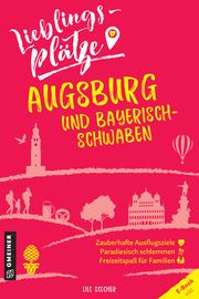 Lieblingsplätze Augsburg und Bayerisch-Schwaben Solcher, Lilo 9783839227305