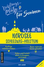 Lieblingsplätze für Senioren - Nordsee Schleswig-Holstein Weiler, Elke 9783839201572