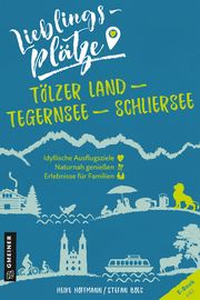 Lieblingsplätze Tölzer Land - Tegernsee - Schliersee Hoffmann, Heike/Boes, Stefan 9783839226308