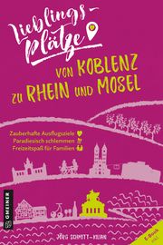 Lieblingsplätze von Koblenz zu Rhein und Mosel Schmitt-Kilian, Jörg 9783839226339