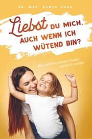 Liebst du mich, auch wenn ich wütend bin? - Was gefühlsstarke Kinder wirklich wollen (broschierte Ausgabe) Dunja Voos 9789403600772