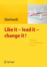 Like it - lead it - change it! Daniela Eberhardt 9783642256226