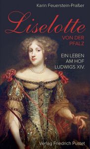 Liselotte von der Pfalz Feuerstein-Praßer, Karin 9783791727905