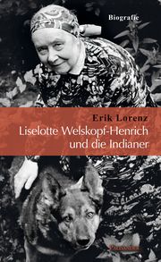 Liselotte Welskopf-Henrich und die Indianer Lorenz, Erik 9783957840349