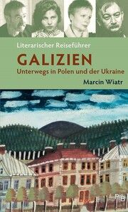 Literarischer Reiseführer Galizien Wiatr, Marcin 9783936168778