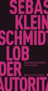 Lob der Autorität Kleinschmidt, Sebastian 9783751805735