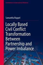 Locally Based Civil Conflict Transformation Between Partnership and Power Imbalance Ruppel, Samantha 9783658444945