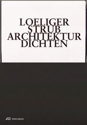 Loeliger Strub - Architektur Dichten Marc Loeliger/Barbara Strub/Roxane Noëlle Unterberger 9783038603924