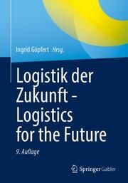 Logistik der Zukunft - Logistics for the Future Ingrid Göpfert (Univ.-Prof. Dr.) 9783658374433