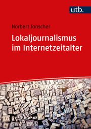 Lokaljournalismus im Internetzeitalter Jonscher, Norbert (Dr.) 9783825262839