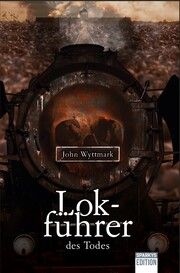 Lokführer des Todes Wyttmark, John 9783949768170